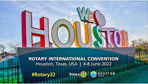 The Rotary International Convention for 2022 is in Houston, TX in June 2022