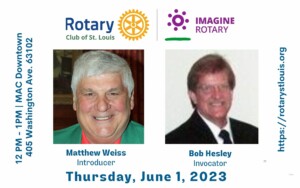 Matt Weiss, Introducer and Bob Hesley Invocator and St. Louis Rotary June 1, 2023